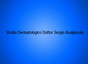Studio dermatologico dott. Sergio Rusignuolo