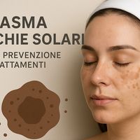 Melasma e macchie solari: cause, prevenzione e trattamenti professionali per eliminarle
