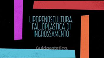 Lipopenoscultura. Falloplastica di ingrossamento