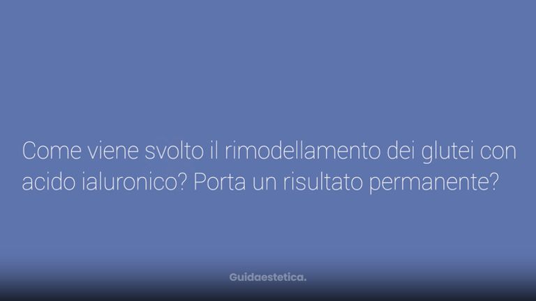 Come viene svolto il rimodellamento dei glutei con acido ialuronico? Porta un risultato permanente?