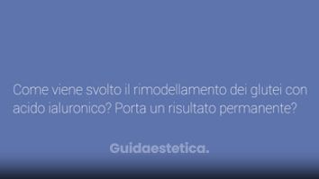 Come viene svolto il rimodellamento dei glutei con acido ialuronico? Porta un risultato permanente?