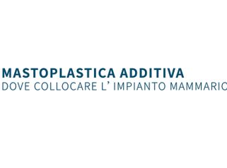 Mastoplastica additiva, dove collocare l'impianto mammario - Dottor Gianluca Campiglio
